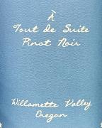 A Tout de Suite - Willamette Pinot Noir 0